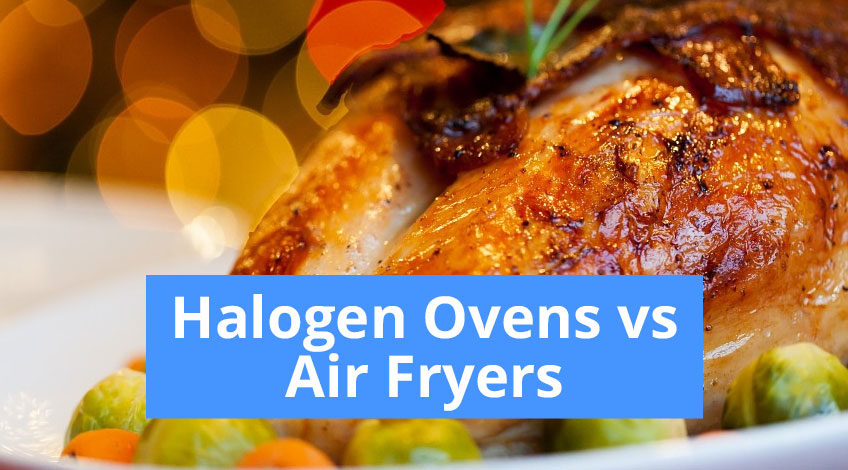 Halogen Oven vs Air Fryer