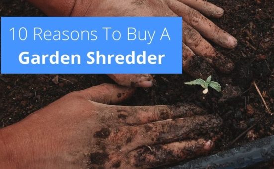 10 Reasons To Buy A Garden Shredder