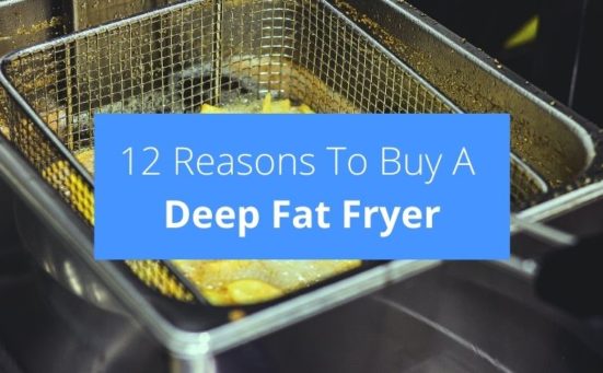 12 Reasons To Buy A Deep Fat Fryer