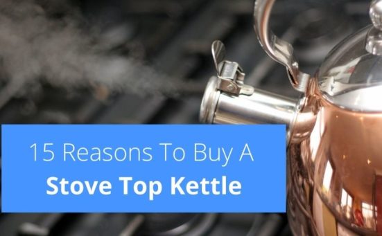 15 Reasons To Buy A Stove Top Kettle