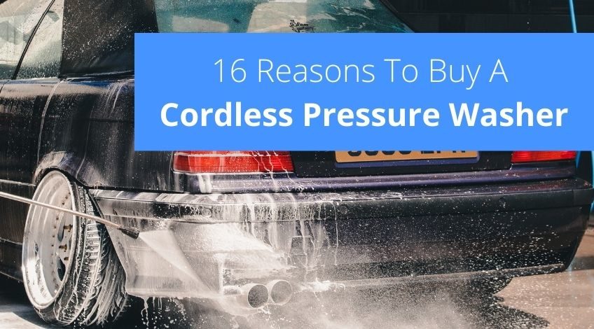 16 Reasons To Buy A Cordless Pressure Washer