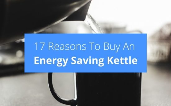 17 Reasons To Buy An Energy Saving Kettle