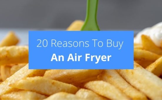 20 Reasons To Buy An Air Fryer