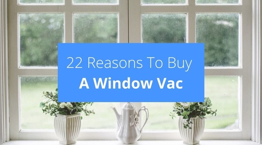 22 Reasons To Buy A Window Vac