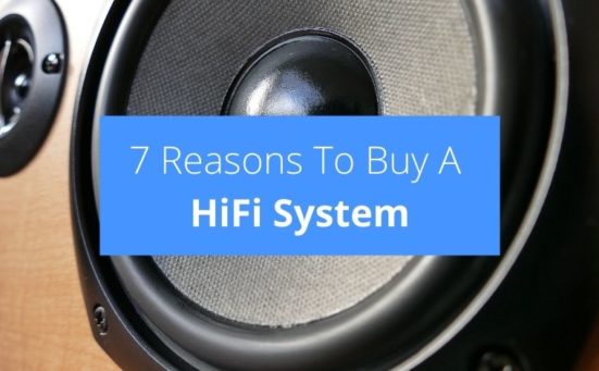 7 Reasons To Buy A HiFi System
