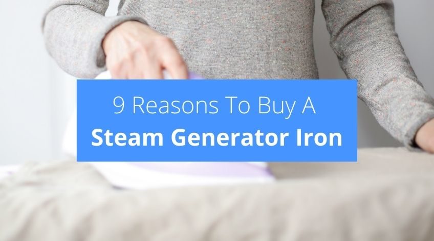 9 Reasons To Buy A Steam Generator Iron
