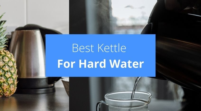 Best Kettle For Hard Water