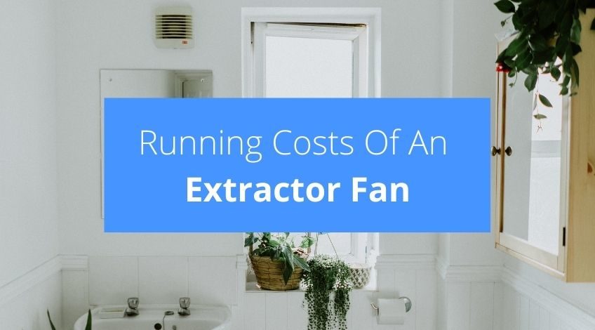 How Much Do Extractor Fans Cost To Run