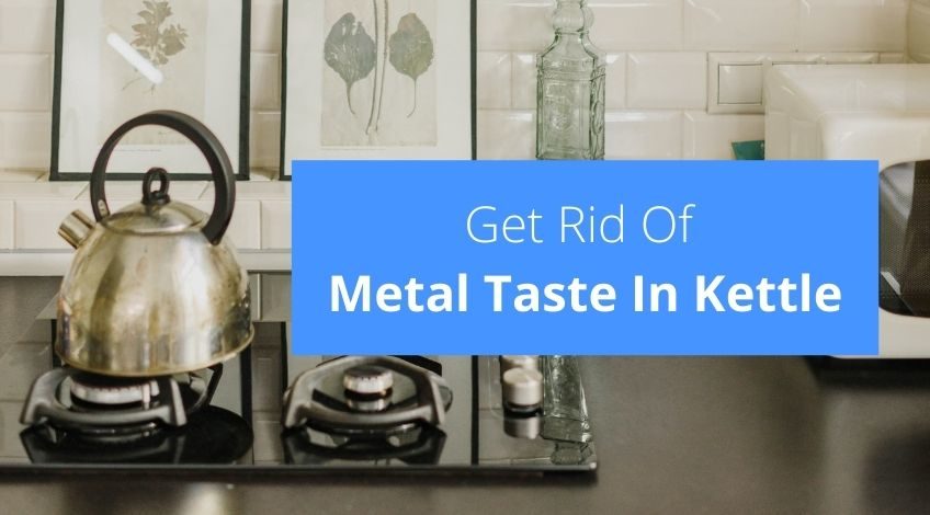 How To Get Rid Of Metal Taste In Kettle