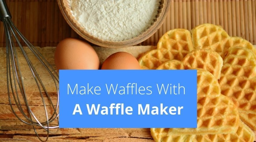 How To Make Waffles With A Waffle Maker