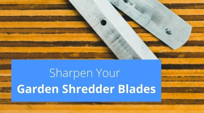 How To Sharpen Garden Shredder Blades