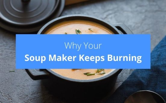 Soup Maker Keeps Burning? This might be why…