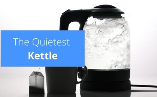 What Is The Quietest Kettle?