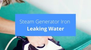 Why Is My Steam Generator Iron Leaking Water? - Check Appliance