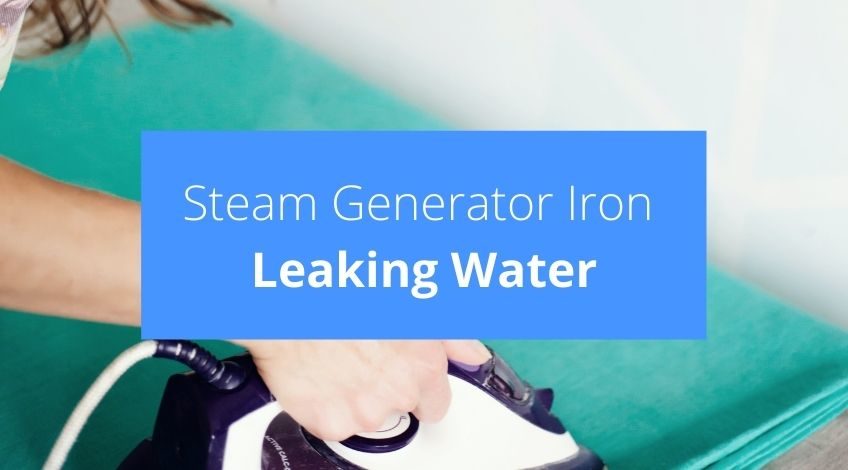 Why Is My Steam Generator Iron Leaking Water
