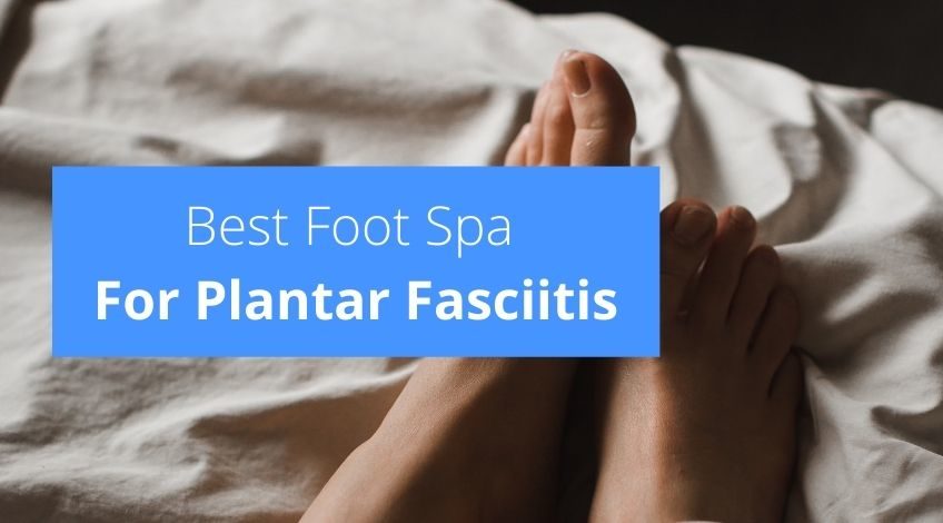 Best Foot Spa For Plantar Fasciitis