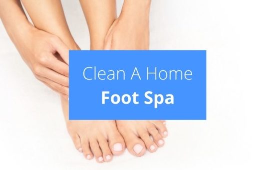 How To Clean A Home Foot Spa