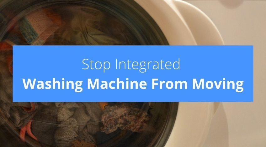 How To Stop Integrated Washing Machine Moving
