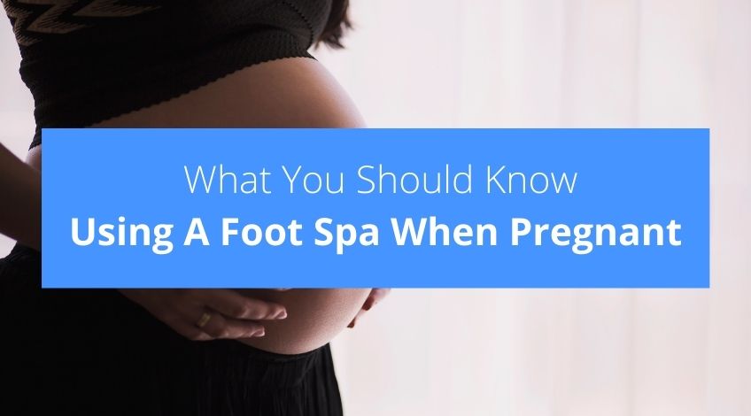 Using A Foot Spa When Pregnant Heres What You Should Know Check Appliance