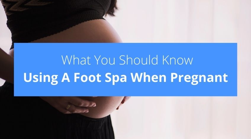 Can You Use A Foot Spa When Pregnant