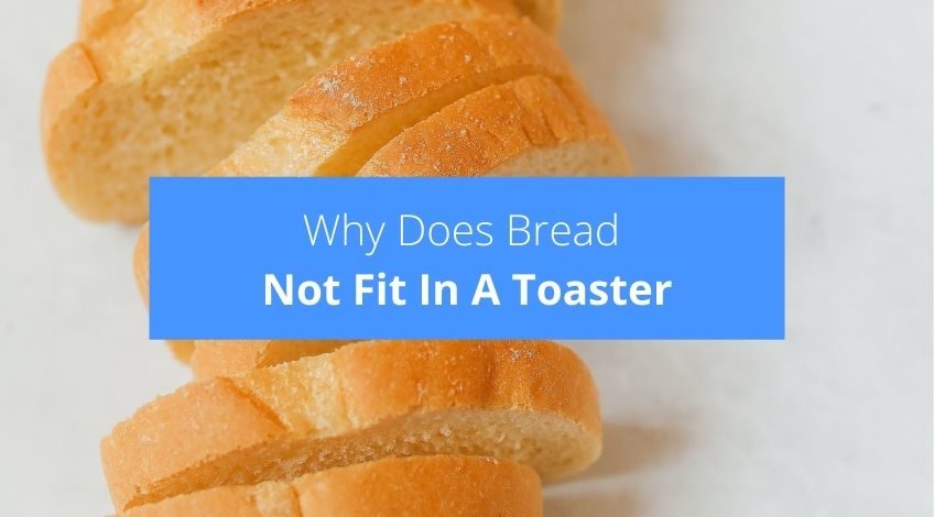 Why Does Bread Not Fit In A Toaster (here's why)