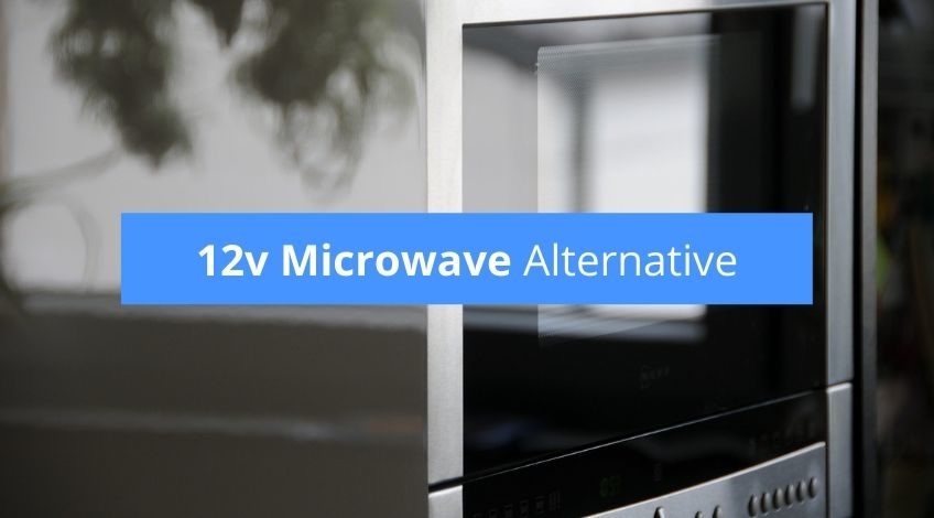 12v Microwave Alternative (why you can’t buy them and what to get instead)