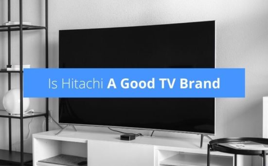 Is Hitachi A Good TV Brand? (read this before buying)