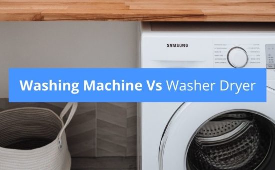 Washing Machine Vs Washer Dryer – which is better?