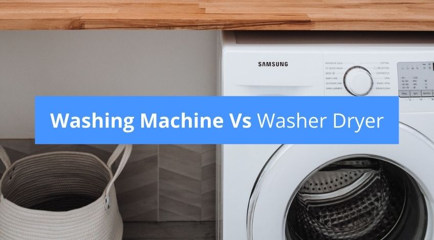 Washing Machine Vs Washer Dryer - which is better? - Check Appliance