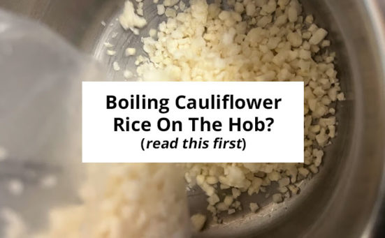 Boiling Cauliflower Rice On The Hob (Stove)? read this first