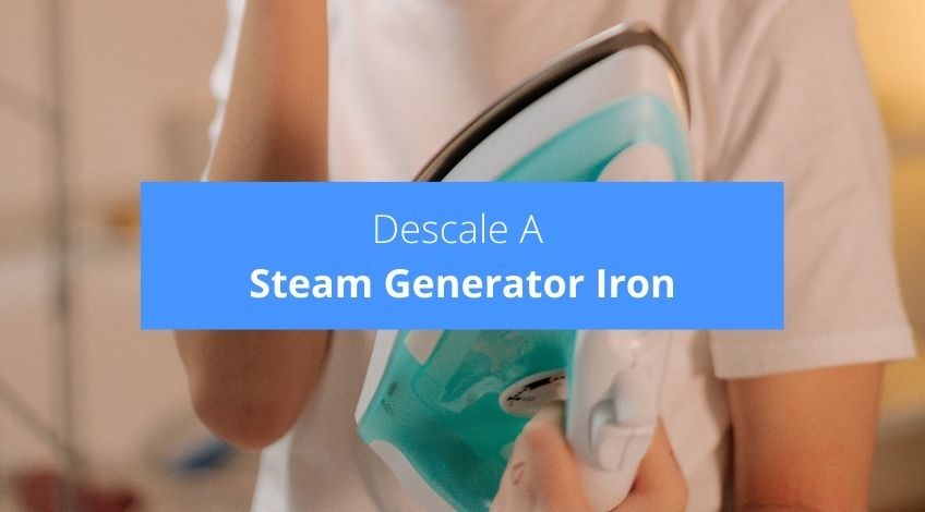How To Descale A Steam Generator Iron