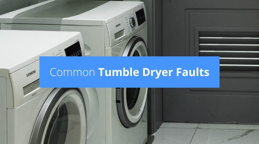 Common Tumble Dryer Faults (and what to do about them)