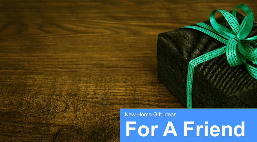 New Home Gift Ideas For A Friend