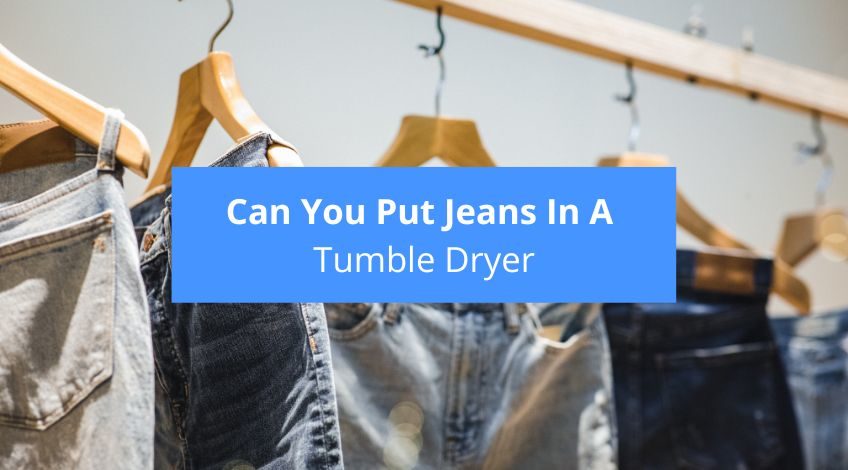 Can You Put Jeans In A Tumble Dryer?