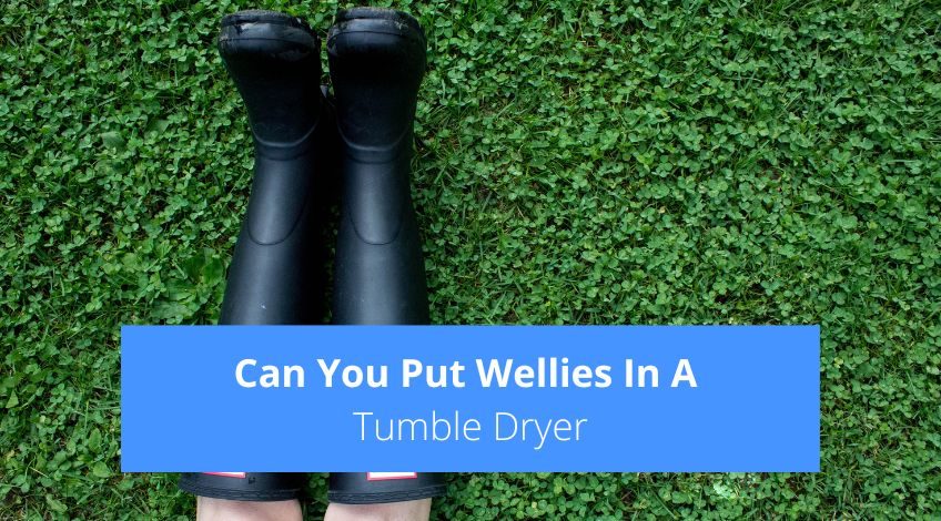 Can You Put Wellies In A Tumble Dryer?