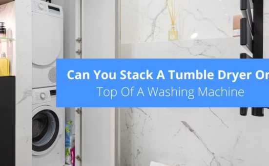 Can You Stack A Tumble Dryer On Top Of A Washing Machine?
