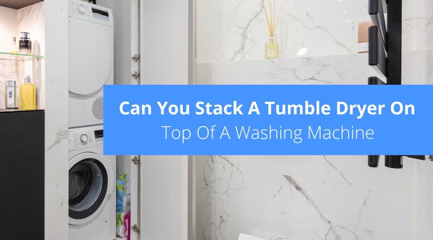 can you stack a condenser dryer on top of washing machine