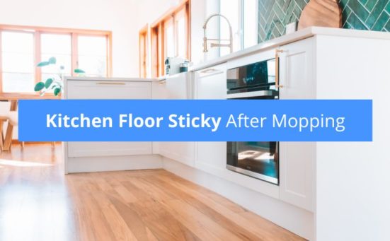 Kitchen‌ ‌Floor‌ ‌Sticky‌ ‌After‌ Mopping‌? (it’s because of this…)