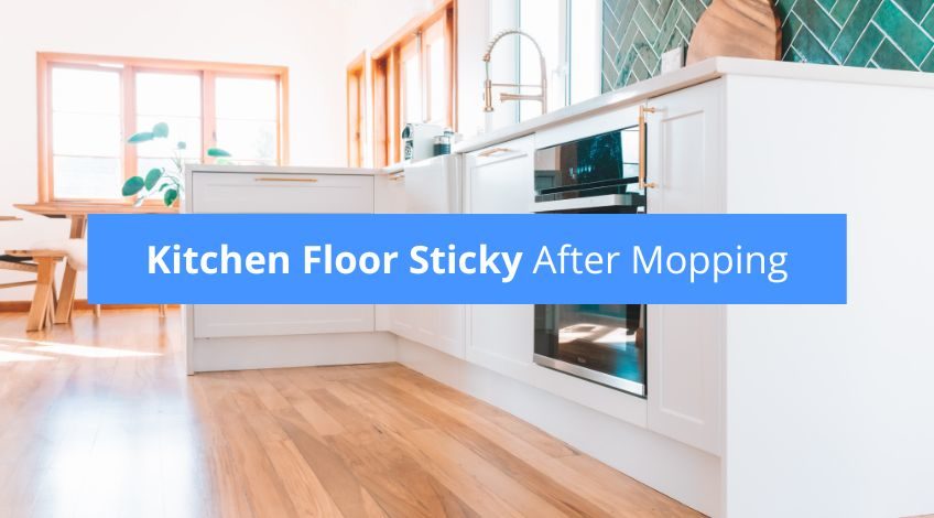 Kitchen‌ ‌Floor‌ ‌Sticky‌ ‌After‌ Mopping‌? (it's because of this...)