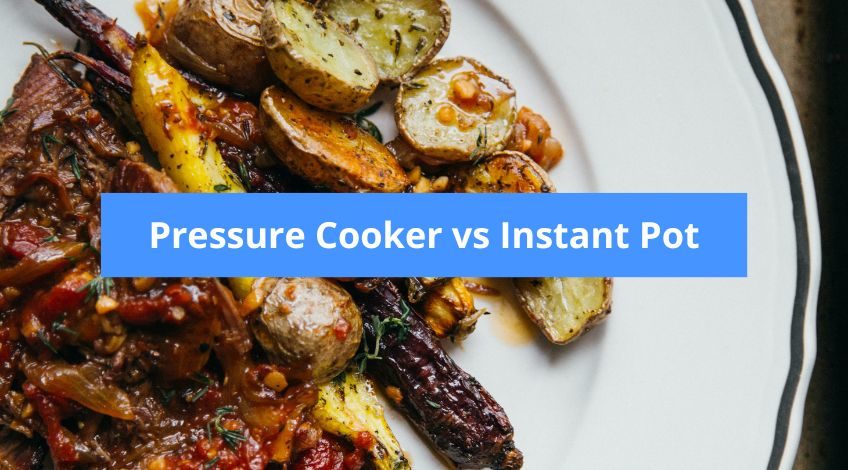 Pressure Cooker vs Instant Pot - Which Is Best For You?