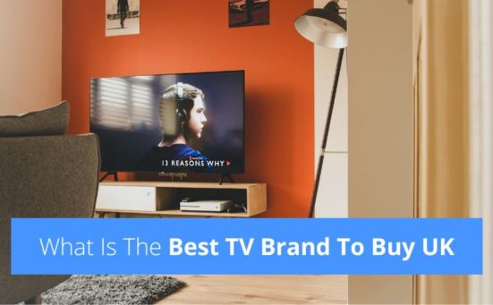 What Is The Best TV Brand To Buy in UK? (2024 Review)