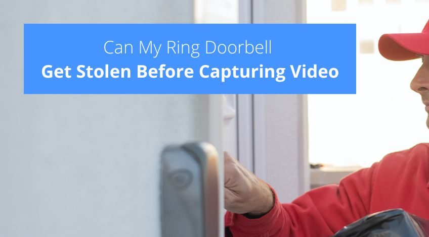 Can My Ring Doorbell Get Stolen Before Capturing Video?