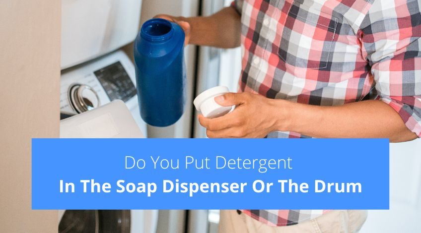Do You Put Detergent In The Soap Dispenser Or The Drum?