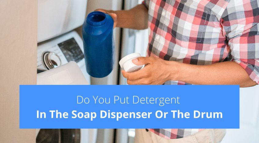 do-you-put-detergent-in-the-soap-dispenser-or-the-drum-check-appliance