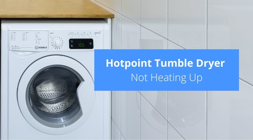 Hotpoint Tumble Dryer Not Heating Up? (here's why)