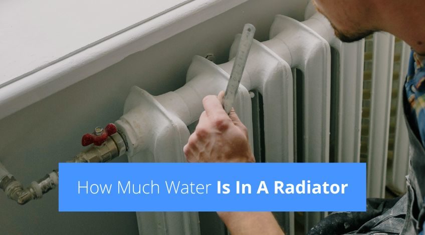 How Much Water Is In A Radiator? (all types explained)