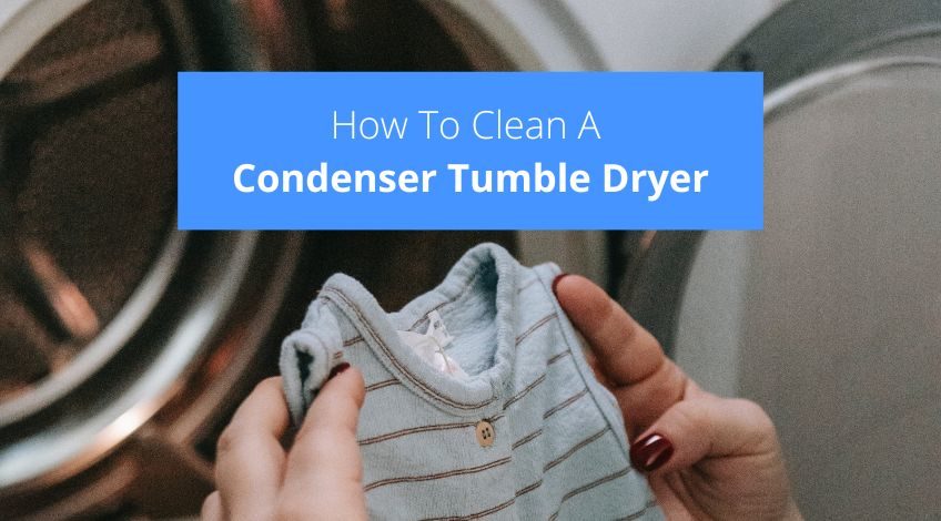 How To Clean A Condenser Tumble Dryer (the best way)