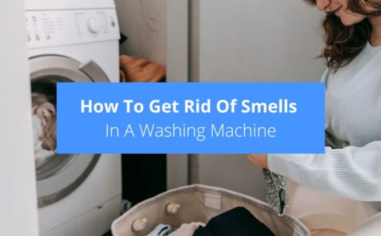 How To Get Rid Of Smells In A Washing Machine (UK remedies)