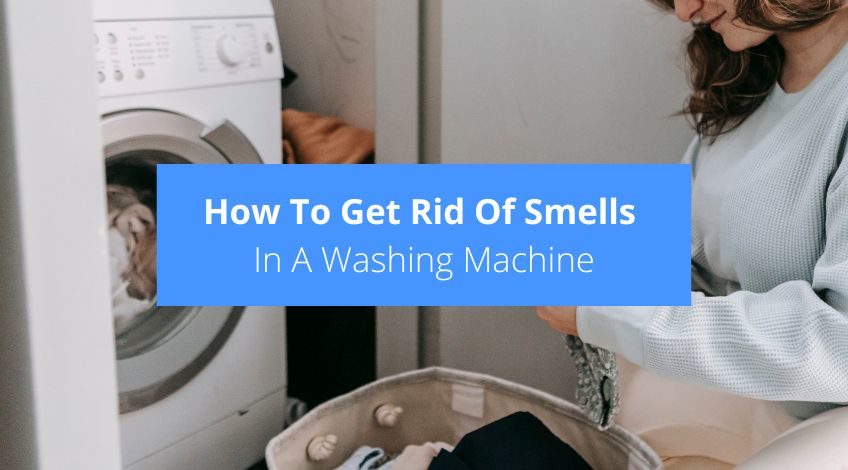 How To Get Rid Of Smells In A Washing Machine (UK remedies)