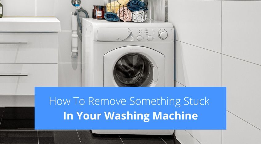 How To Remove Something Stuck In Your Washing Machine